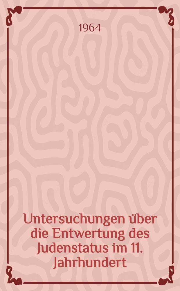 Untersuchungen über die Entwertung des Judenstatus im 11. Jahrhundert : Acad. proefschrift ..