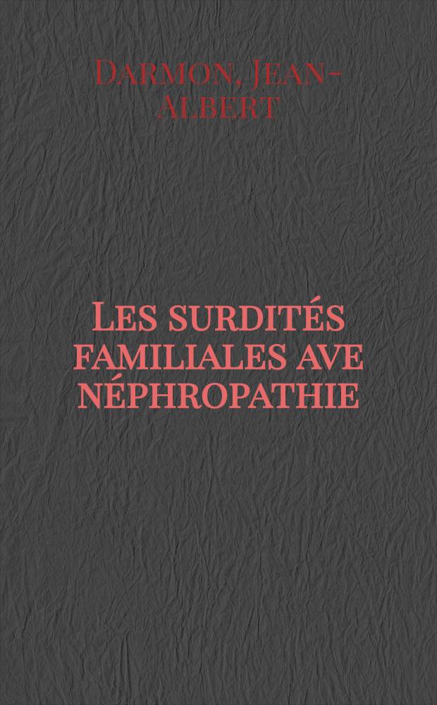 Les surdités familiales ave néphropathie : Thèse ..