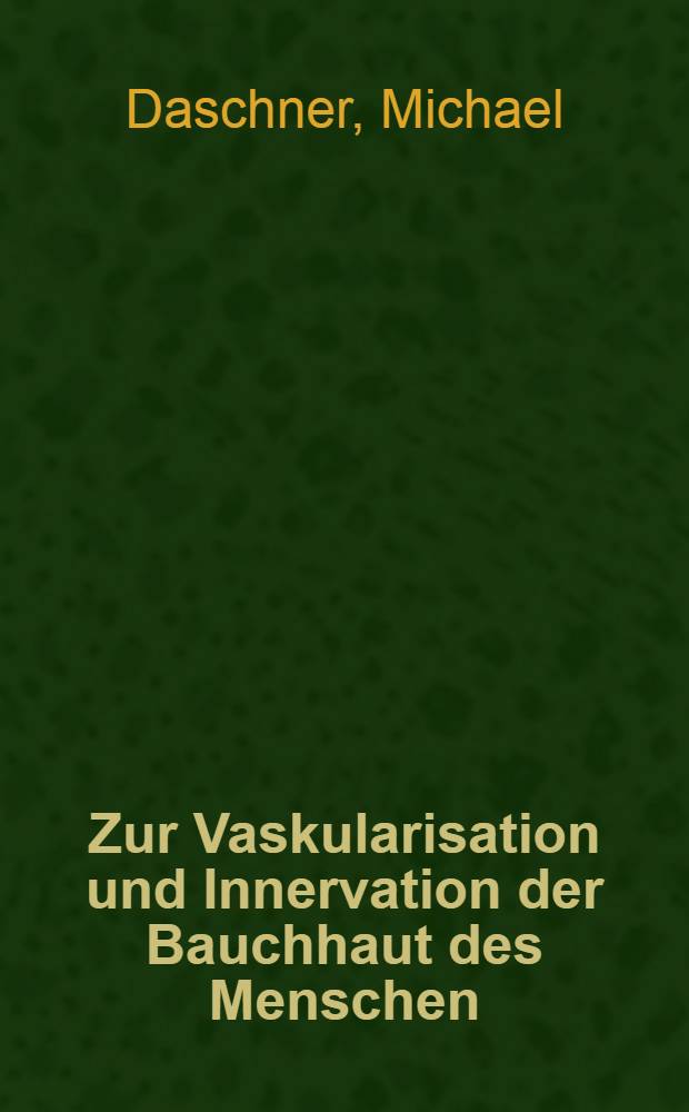 Zur Vaskularisation und Innervation der Bauchhaut des Menschen : Inaug.-Diss
