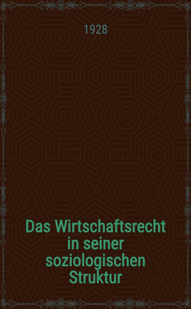 Das Wirtschaftsrecht in seiner soziologischen Struktur