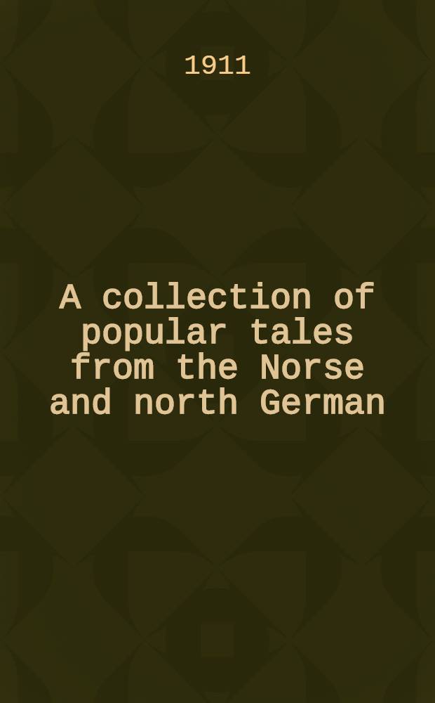 A collection of popular tales from the Norse and north German : With an introductory essay on the origin and diffusion of popular tales