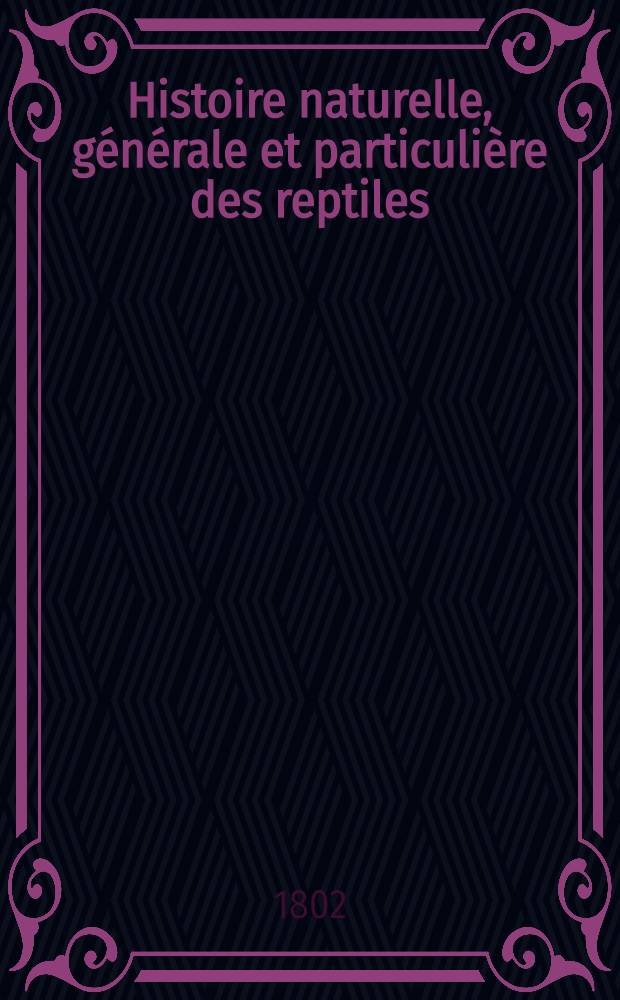 Histoire naturelle, générale et particulière des reptiles : Ouvrage faisant suite à l'Histoire naturelle générale et particulière, composée par Loclerc de Buffon et réd. par C. S. Sonnini ... T. 2