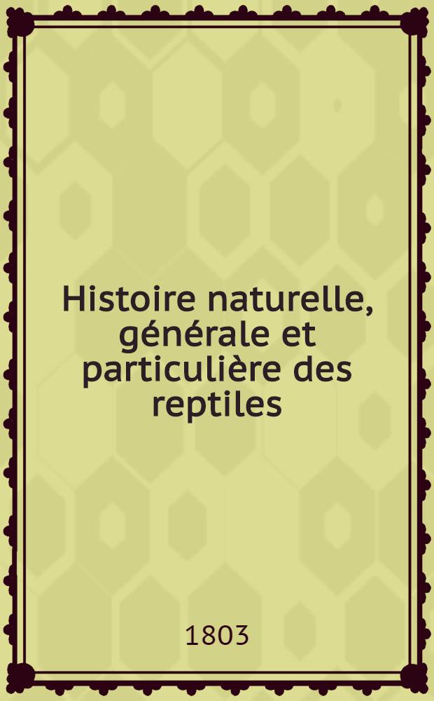 Histoire naturelle, générale et particulière des reptiles : Ouvrage faisant suite à l'Histoire naturelle générale et particulière, composée par Loclerc de Buffon et réd. par C. S. Sonnini ... T. 7
