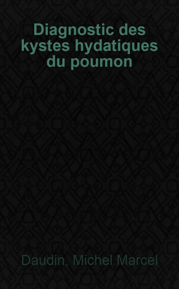 Diagnostic des kystes hydatiques du poumon : Thèse ..