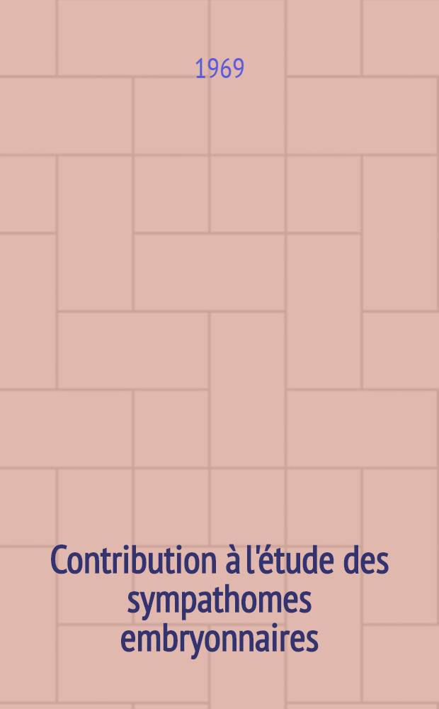 Contribution à l'étude des sympathomes embryonnaires : Thèse ..