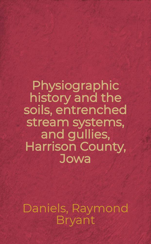 Physiographic history and the soils, entrenched stream systems, and gullies, Harrison County, Jowa