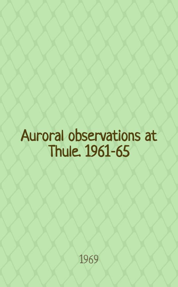 Auroral observations at Thule. 1961-65