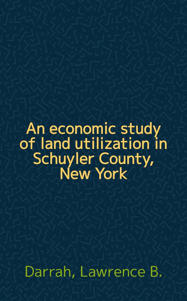 An economic study of land utilization in Schuyler County, New York
