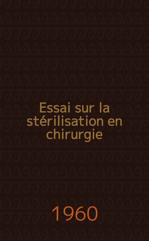 Essai sur la stérilisation en chirurgie : Thèse ..