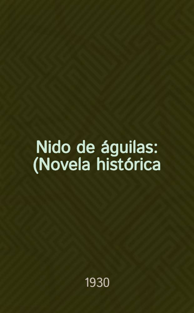 Nido de &aacute;guilas : (Novela hist&oacute;rica) : T. 1-3