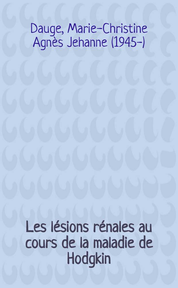 Les lésions rénales au cours de la maladie de Hodgkin : Thèse ..