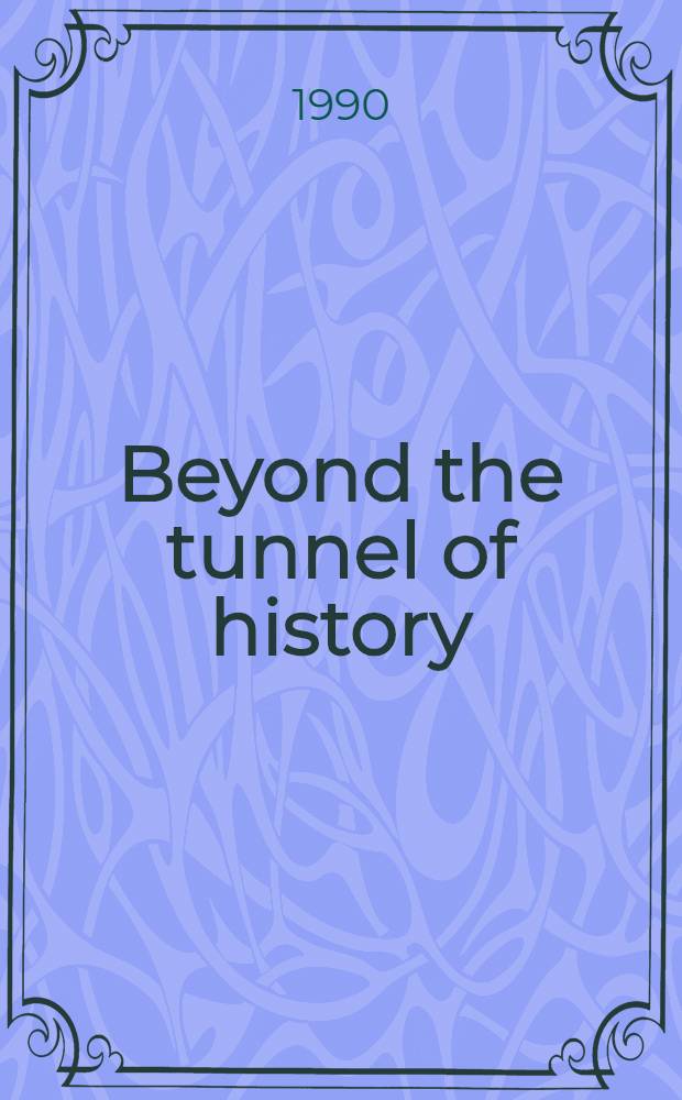 Beyond the tunnel of history