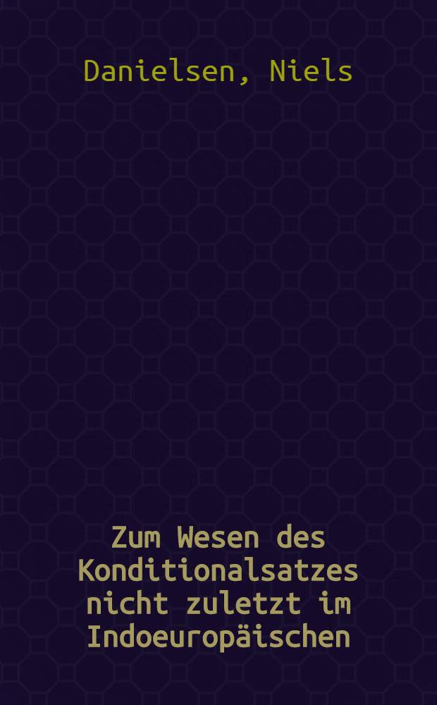 Zum Wesen des Konditionalsatzes nicht zuletzt im Indoeuropäischen