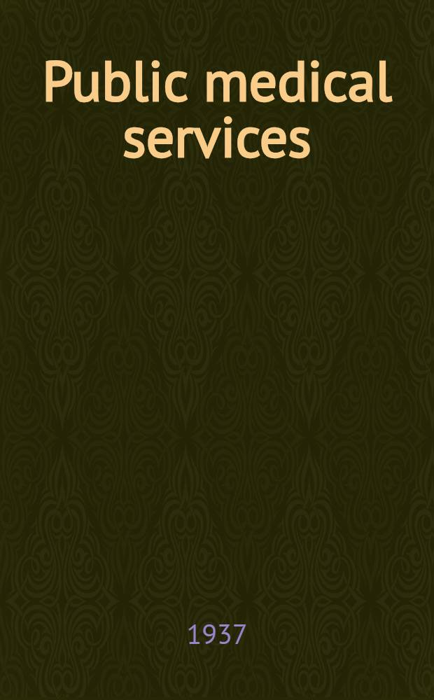 Public medical services; a survey of tax-supported medical care in the United States