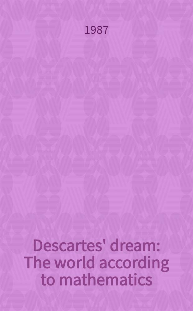 Descartes' dream : The world according to mathematics