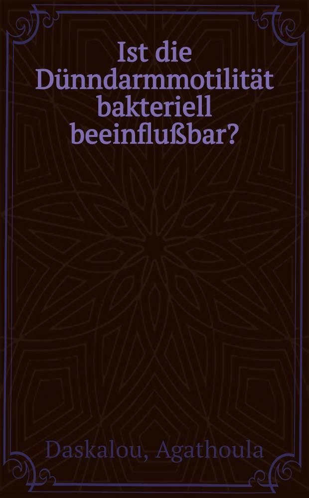 Ist die Dünndarmmotilität bakteriell beeinflußbar? : Inaug.-Diss. ... der ... Med. Fakultät der ... Univ. zu Erlangen-Nürnberg