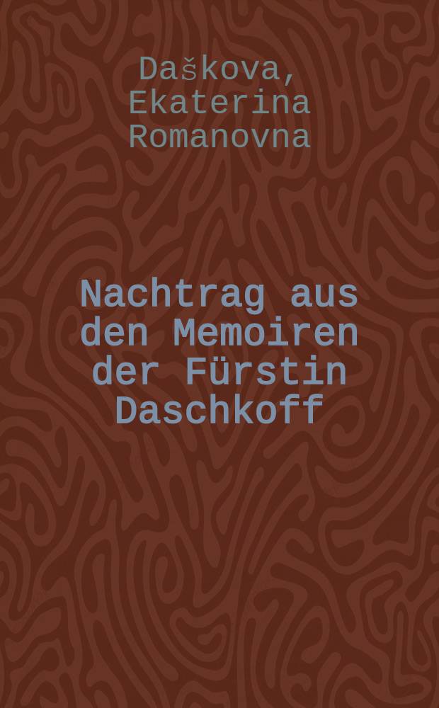 Nachtrag aus den Memoiren der F&uuml;rstin Daschkoff