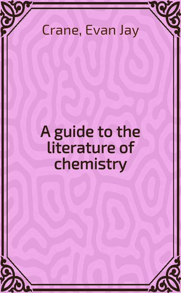 A guide to the literature of chemistry
