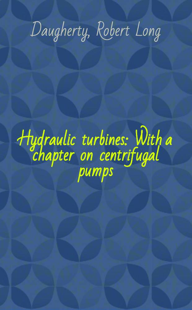 Hydraulic turbines : With a chapter on centrifugal pumps