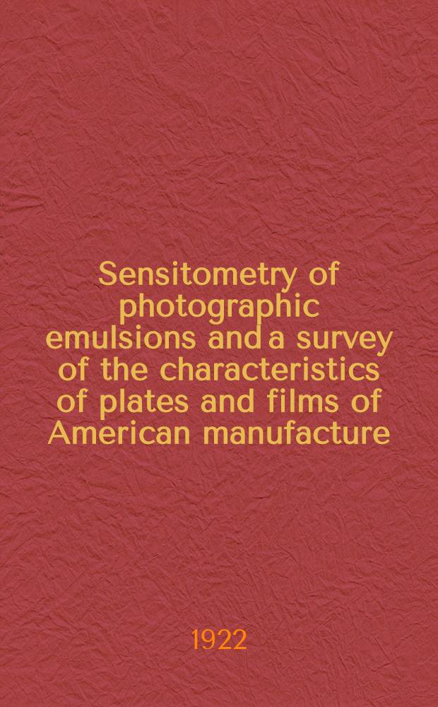 Sensitometry of photographic emulsions and a survey of the characteristics of plates and films of American manufacture