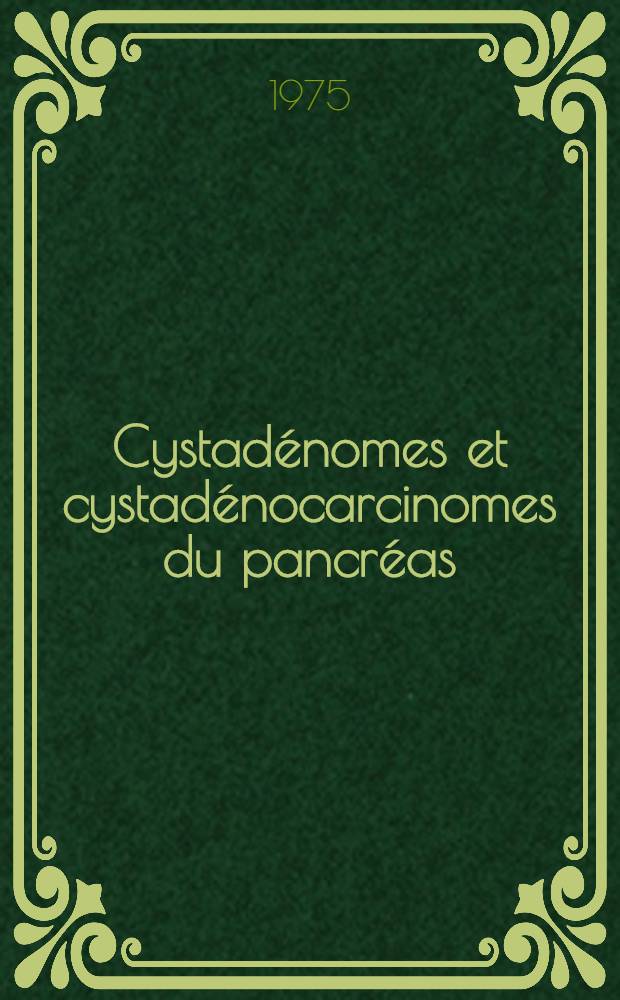 Cystadénomes et cystadénocarcinomes du pancréas : À propos de deux cas : Thèse