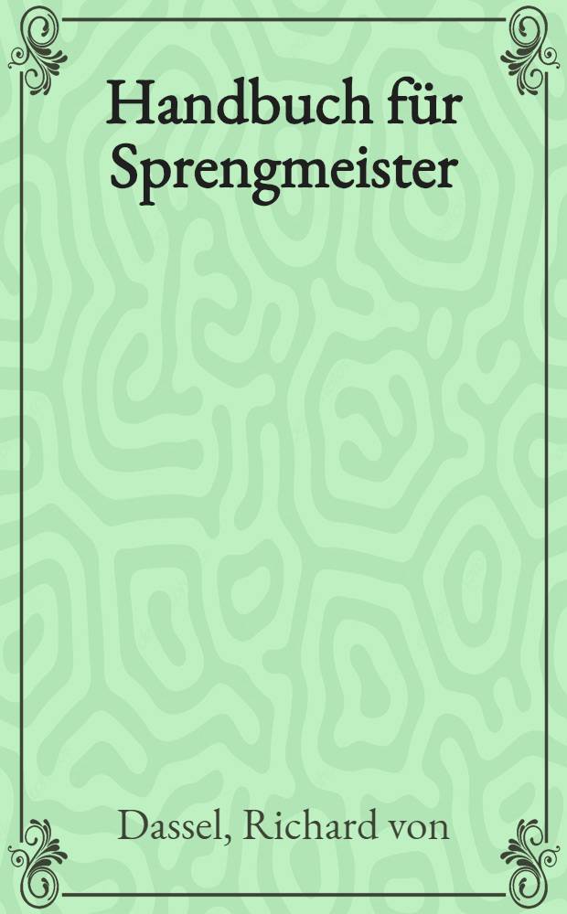 Handbuch für Sprengmeister : Gesetze und Verordnungen für den ostmärkischen Sprengmeister
