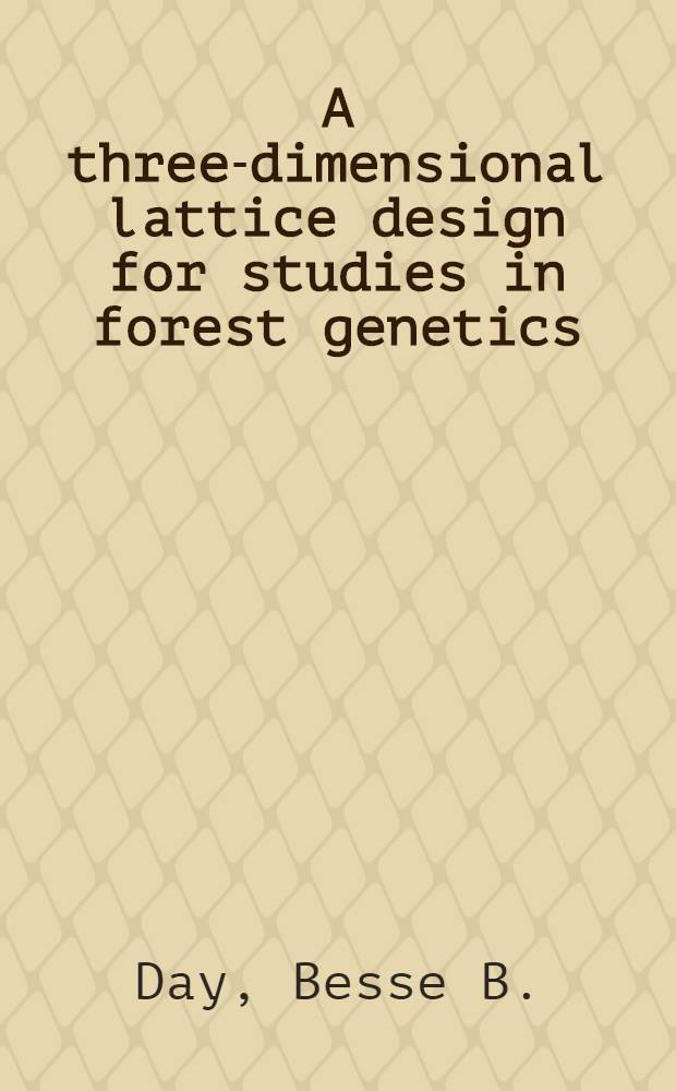 A three-dimensional lattice design for studies in forest genetics