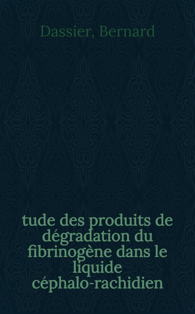 Étude des produits de dégradation du fibrinogène dans le liquide céphalo-rachidien : Thèse ..