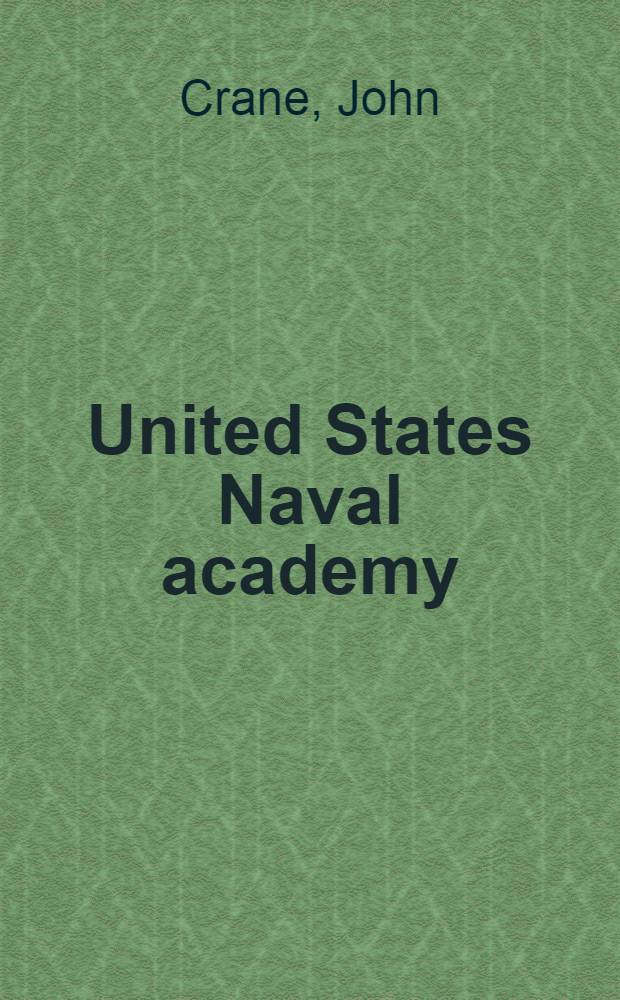 United States Naval academy : The first hundred years : A pictorial record and story of the United States Naval academy (1845-1945) during its one hundred years of service to the nation