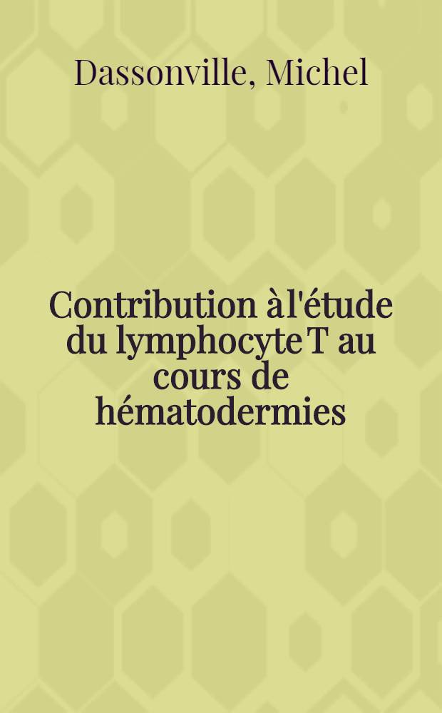 Contribution à l'étude du lymphocyte T au cours de hématodermies : À propos d'un cas d'infiltrats hématodermiques à lymphocytes T : Thèse ..