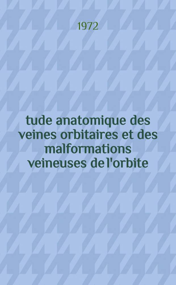 Étude anatomique des veines orbitaires et des malformations veineuses de l'orbite : Thèse ..