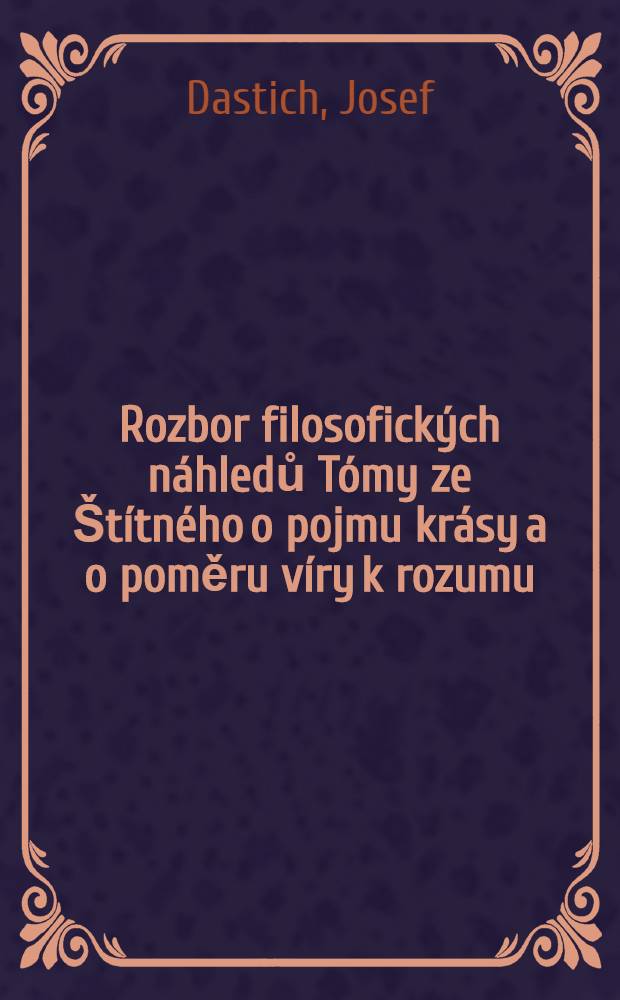 Rozbor filosofických náhledů Tómy ze Štítného o pojmu krásy a o poměru víry k rozumu