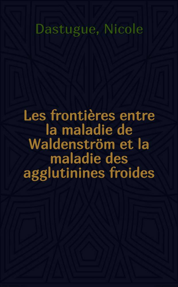 Les frontières entre la maladie de Waldenström et la maladie des agglutinines froides : À propos d'un cas : Thèse ..