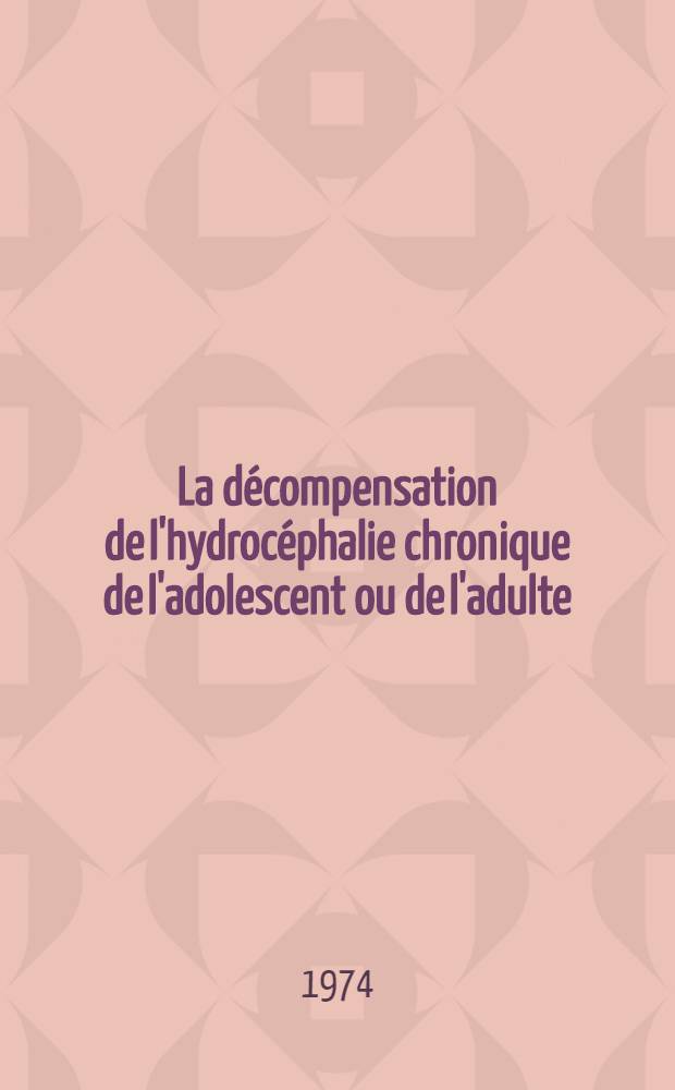 La décompensation de l'hydrocéphalie chronique de l'adolescent ou de l'adulte : À propos de six observations : Thèse ..