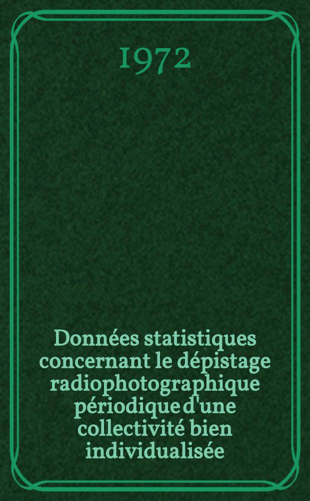 Données statistiques concernant le dépistage radiophotographique périodique d'une collectivité bien individualisée (SNCF - arrondissement de Lyon) : Réflexions en découlant : Thèse ..