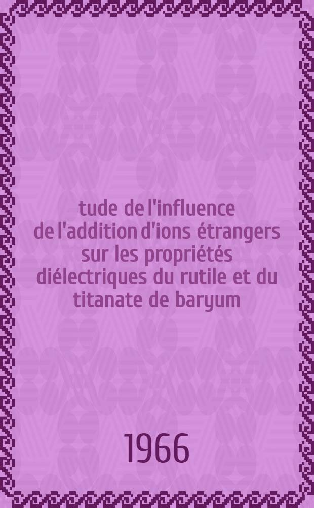 &Eacute;tude de l'influence de l'addition d'ions &eacute;trangers sur les propri&eacute;t&eacute;s di&eacute;lectriques du rutile et du titanate de baryum : 1-e th&egrave;se pr&eacute;sent&eacute;e ... &agrave; la Facult&eacute; des sciences de l'Univ. de Rennes ..