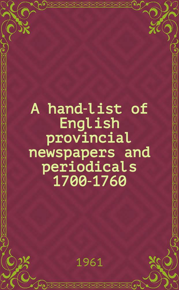 A hand-list of English provincial newspapers and periodicals 1700-1760