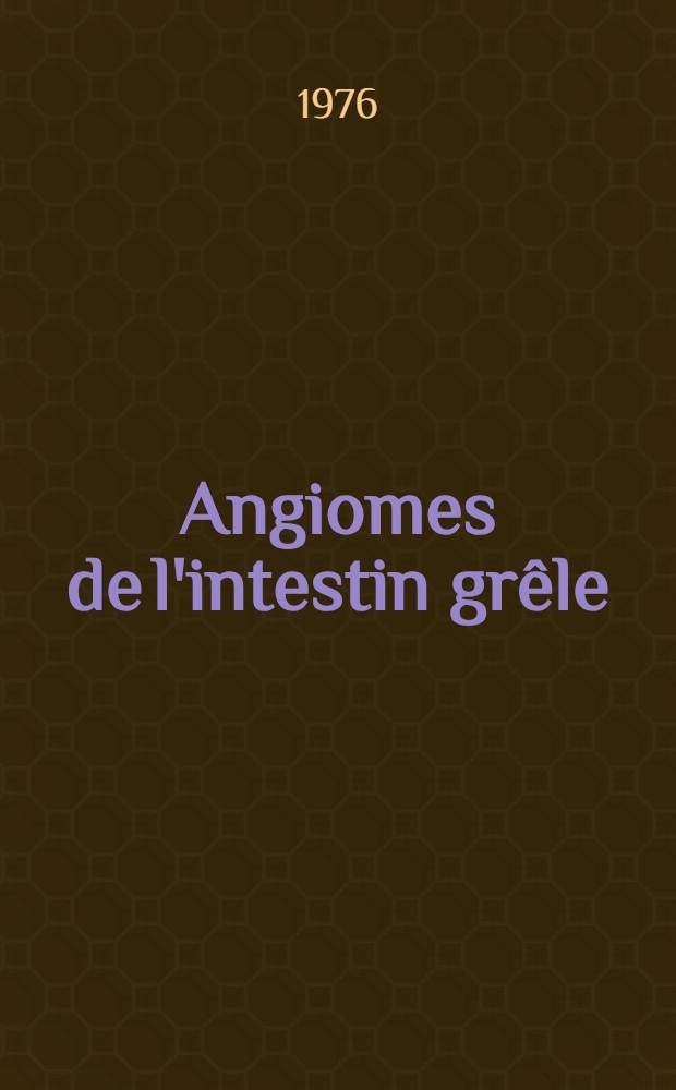 Angiomes de l'intestin grêle : Thèse ..
