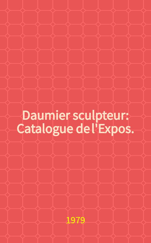 Daumier sculpteur : Catalogue de l'Expos.