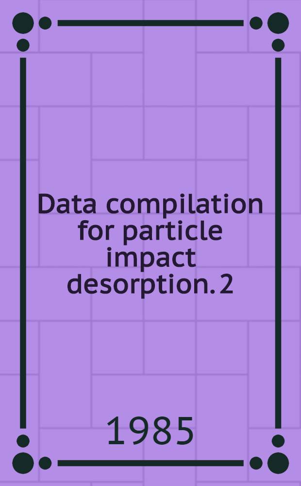 Data compilation for particle impact desorption. 2