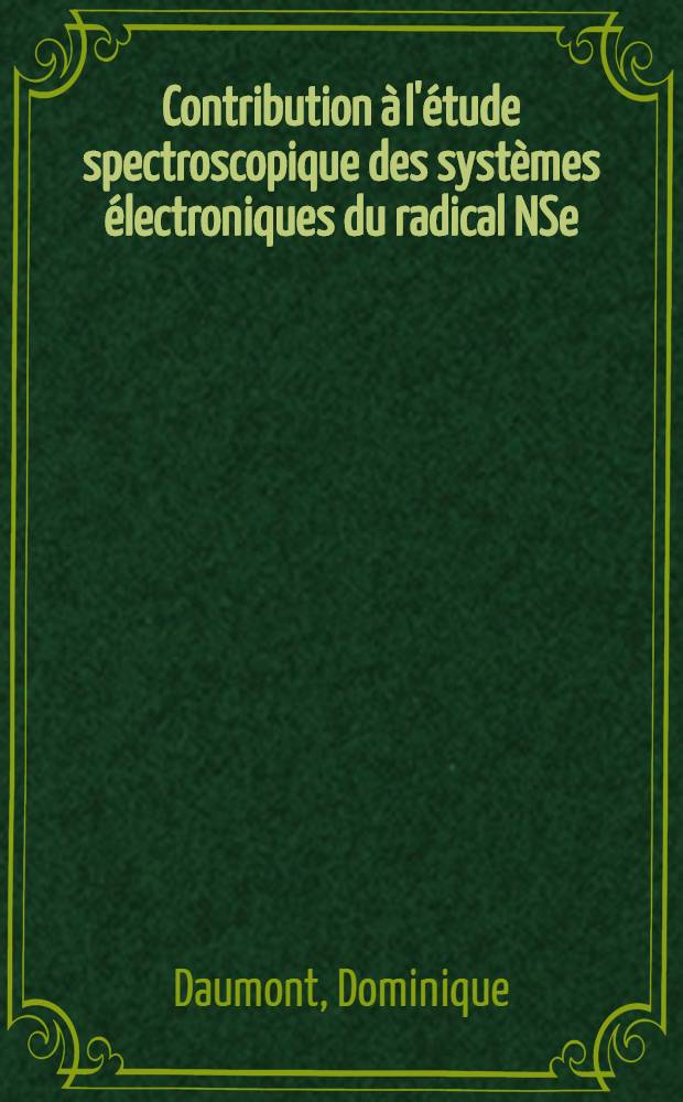 Contribution à l'étude spectroscopique des systèmes électroniques du radical NSe : Thèse prés. à la Fac. des sciences de l'Univ. de Reims ..