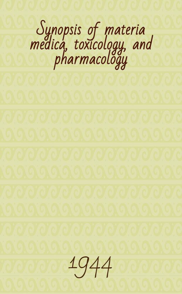 Synopsis of materia medica, toxicology, and pharmacology : For students and practitioners of medicine