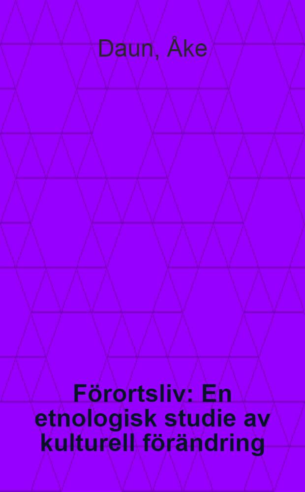 Förortsliv : En etnologisk studie av kulturell förändring : Akad. avh. ... med tillstånd av Humanistiska fak. ... vid Stockholms univ. ... framställes ...