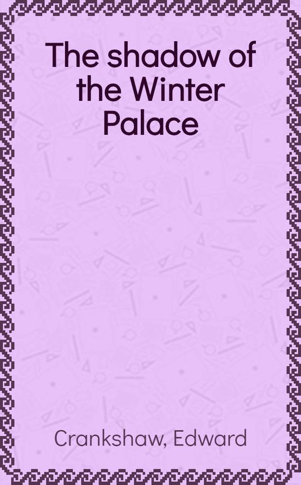 The shadow of the Winter Palace : Russia's drift to revolution, 1825-1917