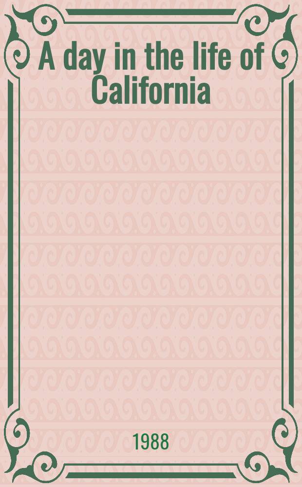 A day in the life of California : Phot. by 100 of the world's leading photojournalists on the day, Apr. 29, 1988 : An album