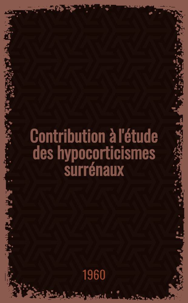Contribution &agrave; l'&eacute;tude des hypocorticismes surr&eacute;naux (formes frustes) : Th&egrave;se ..