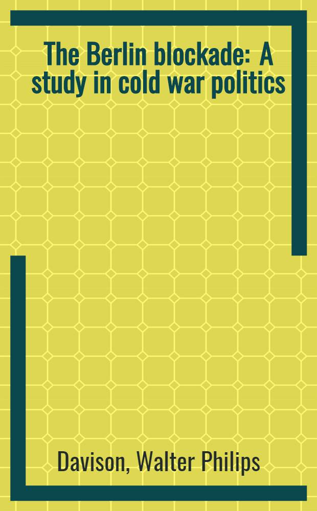 The Berlin blockade : A study in cold war politics