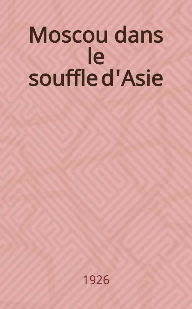 Moscou dans le souffle d'Asie