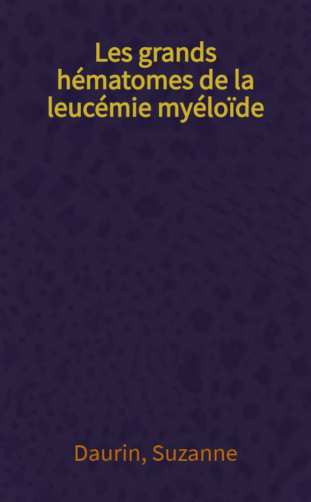 Les grands hématomes de la leucémie myéloïde : À propos d'une observation ... : Thèse ..