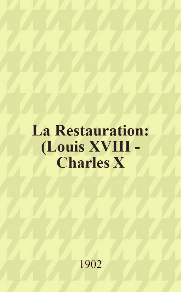 La Restauration : (Louis XVIII - Charles X) d'après l'image du temps : Album